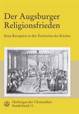 Der Augsburger Religionsfrieden: Eine entscheidende Wendung in der Geschichte des Heiligen Römischen Reichs und die