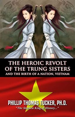 Der Aufstand der Schwestern Trưng - Eine Revolte gegen die chinesische Herrschaft und ein Symbol für vietnamesisches Heldentum